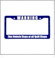Warning: This Vehicle Stops At All Quilt Shops - License Plate Frame Blue/White