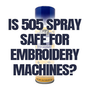 Is 505 Spray Safe for Embroidery Machines?