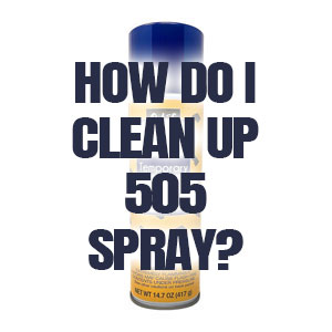 How Do I Clean Up 505 Spray?