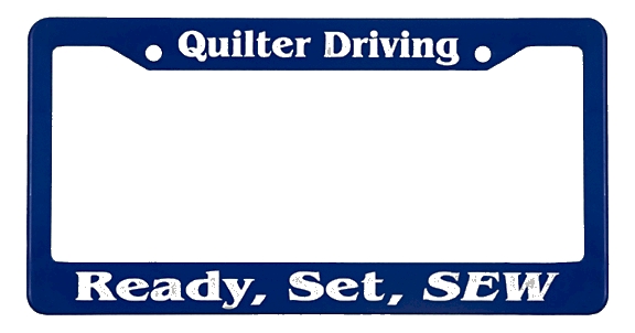 Quilter Driving - Ready, Set, SEW - License Plate Frame Blue/White