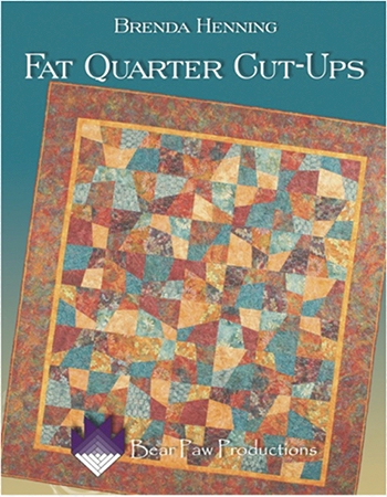 Fat Quarter Cut-Ups by Brenda Henning Bear Paw Productions