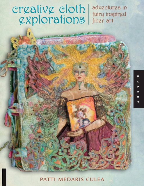 Creative Cloth Explorations : Adventures in Fairy-Inspired Fiber Art - Paperback