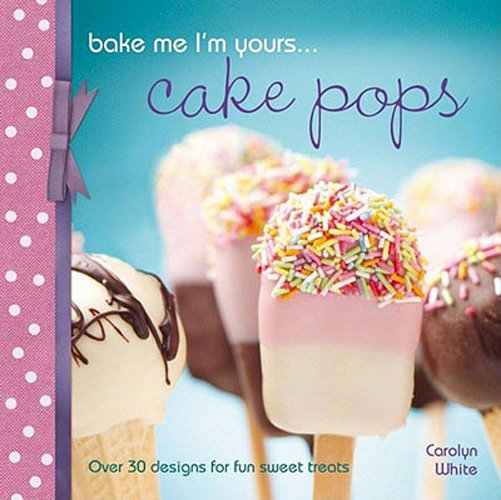 Bake Me I'm Yours...Cake Pops