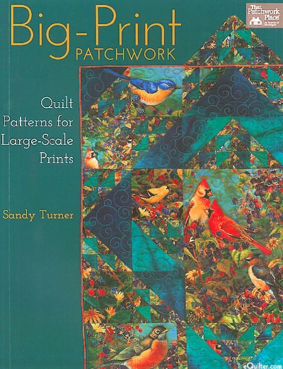 Big-Print Patchwork - Quilt Patterns for Large-Scale Prints by Sandy Turner 