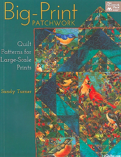 Big-Print Patchwork - Quilt Patterns for Large-Scale Prints by Sandy Turner